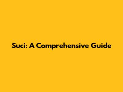 Suci: A Comprehensive Guide
