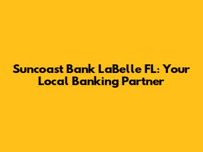 Suncoast Bank LaBelle FL: Your Local Banking Partner