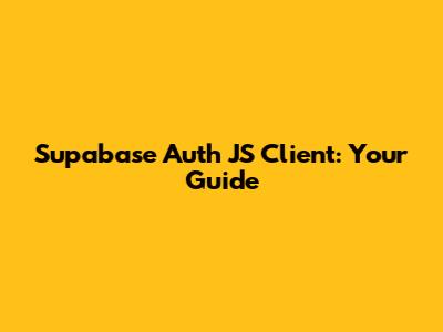 Supabase Auth JS Client: Your Guide