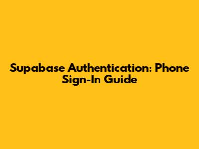 Supabase Authentication: Phone Sign-In Guide