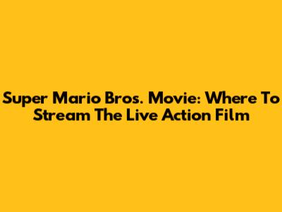 Super Mario Bros. Movie: Where To Stream The Live Action Film