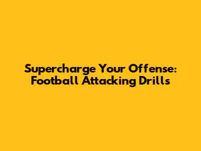 Supercharge Your Offense: Football Attacking Drills
