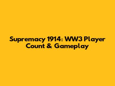 Supremacy 1914: WW3 Player Count & Gameplay