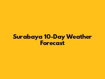 Surabaya 10-Day Weather Forecast