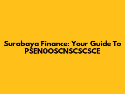 Surabaya Finance: Your Guide To PSEN0OSCNSCSCSCE