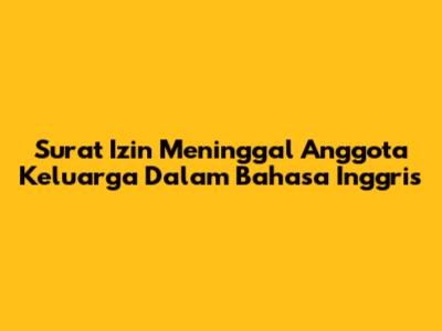 Surat Izin Meninggal Anggota Keluarga Dalam Bahasa Inggris