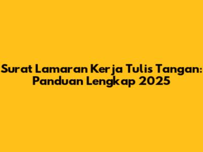 Surat Lamaran Kerja Tulis Tangan: Panduan Lengkap 2025