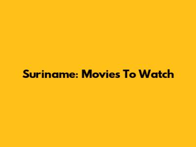 Suriname: Movies To Watch
