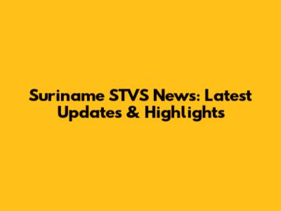 Suriname STVS News: Latest Updates & Highlights