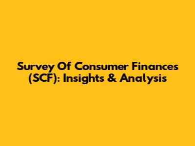 Survey Of Consumer Finances (SCF): Insights & Analysis