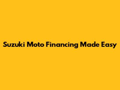 Suzuki Moto Financing Made Easy