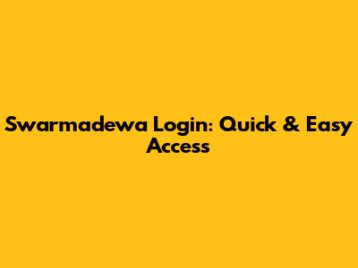 Swarmadewa Login: Quick & Easy Access