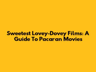 Sweetest Lovey-Dovey Films: A Guide To 'Pacaran' Movies