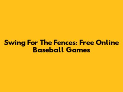 Swing For The Fences: Free Online Baseball Games