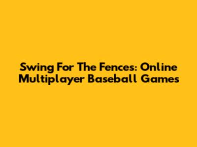 Swing For The Fences: Online Multiplayer Baseball Games