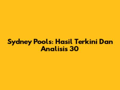 Sydney Pools: Hasil Terkini Dan Analisis 30