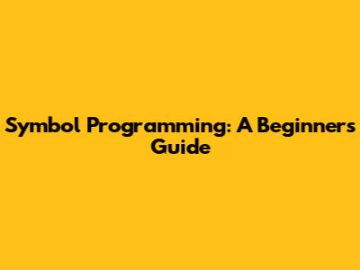 Symbol Programming: A Beginner's Guide