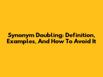 Synonym Doubling: Definition, Examples, And How To Avoid It