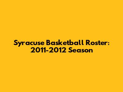 Syracuse Basketball Roster: 2011-2012 Season