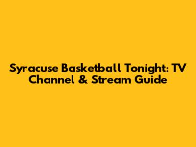 Syracuse Basketball Tonight: TV Channel & Stream Guide