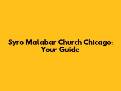 Syro Malabar Church Chicago: Your Guide