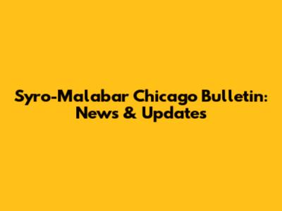 Syro-Malabar Chicago Bulletin: News & Updates