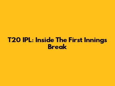 T20 IPL: Inside The First Innings Break