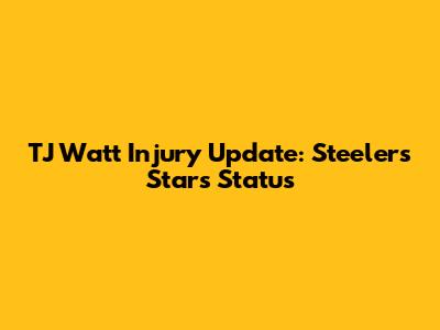 TJ Watt Injury Update: Steelers Star's Status