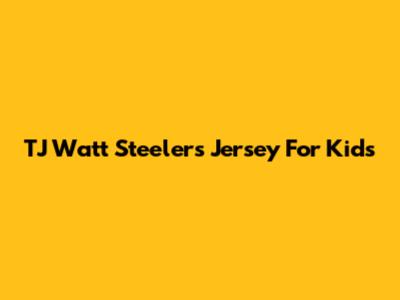 TJ Watt Steelers Jersey For Kids