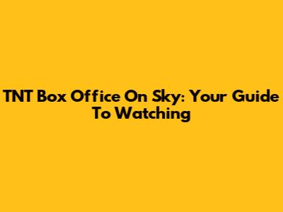 TNT Box Office On Sky: Your Guide To Watching