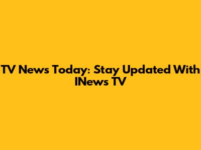 TV News Today: Stay Updated With INews TV