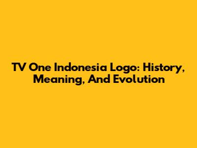 TV One Indonesia Logo: History, Meaning, And Evolution