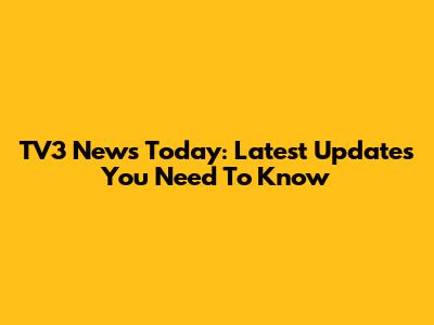 TV3 News Today: Latest Updates You Need To Know