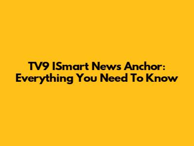 TV9 ISmart News Anchor: Everything You Need To Know