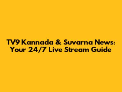 TV9 Kannada & Suvarna News: Your 24/7 Live Stream Guide