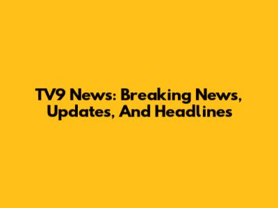 TV9 News: Breaking News, Updates, And Headlines