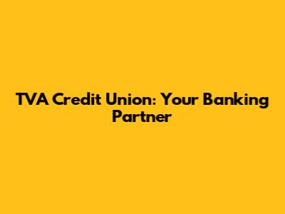 TVA Credit Union: Your Banking Partner