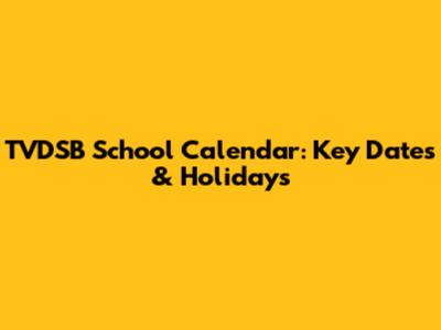 TVDSB School Calendar: Key Dates & Holidays
