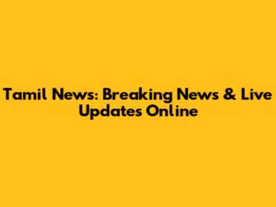 Tamil News: Breaking News & Live Updates Online