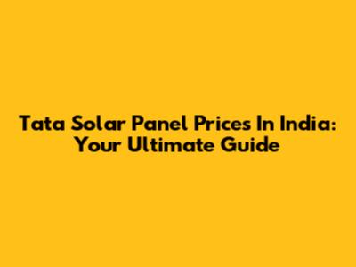 Tata Solar Panel Prices In India: Your Ultimate Guide