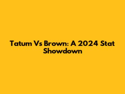 Tatum Vs Brown: A 2024 Stat Showdown