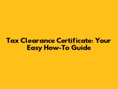 Tax Clearance Certificate: Your Easy How-To Guide