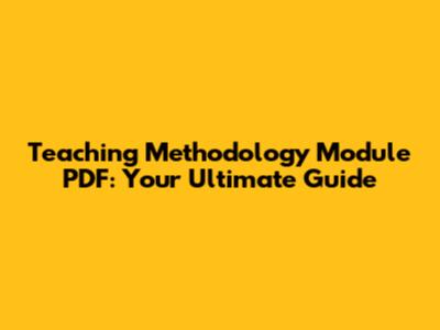 Teaching Methodology Module PDF: Your Ultimate Guide
