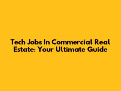 Tech Jobs In Commercial Real Estate: Your Ultimate Guide