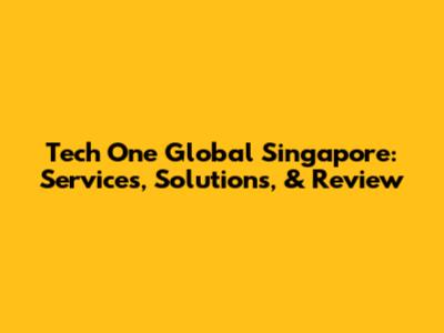Tech One Global Singapore: Services, Solutions, & Review