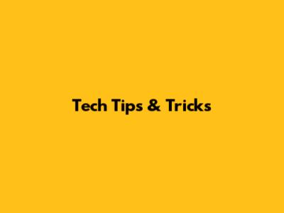 Tech Tips & Tricks