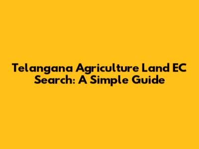 Telangana Agriculture Land EC Search: A Simple Guide