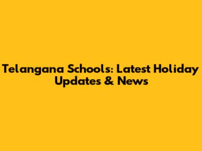 Telangana Schools: Latest Holiday Updates & News