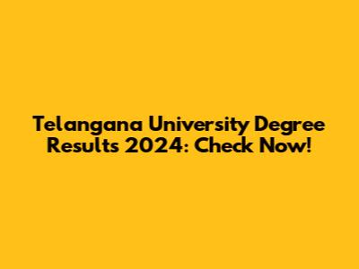 Telangana University Degree Results 2024: Check Now!