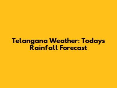 Telangana Weather: Today's Rainfall Forecast